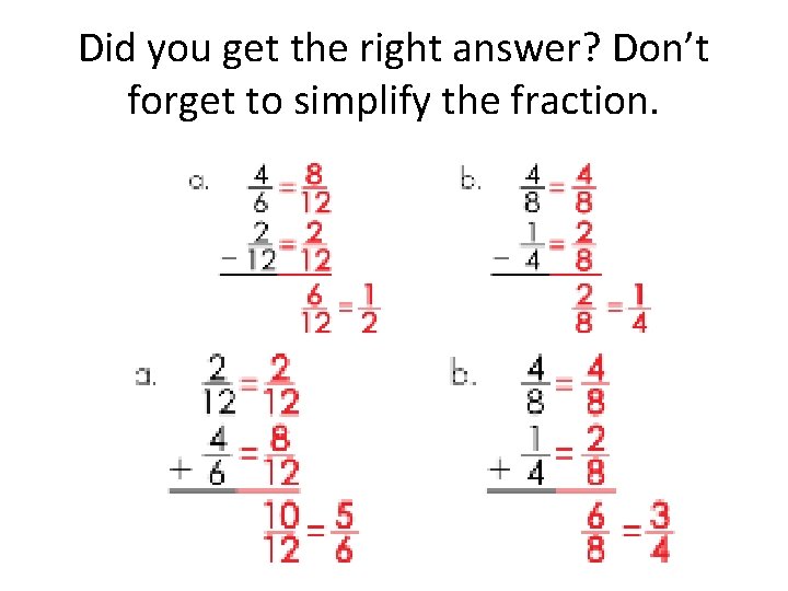 Did you get the right answer? Don’t forget to simplify the fraction. 
