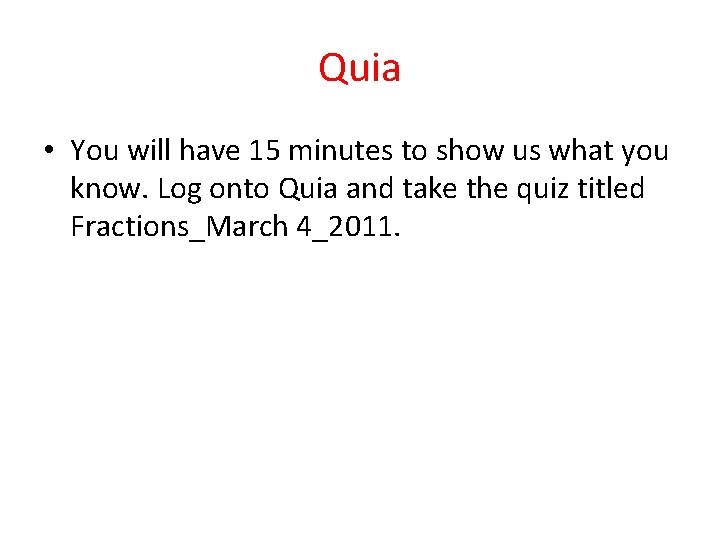 Quia • You will have 15 minutes to show us what you know. Log