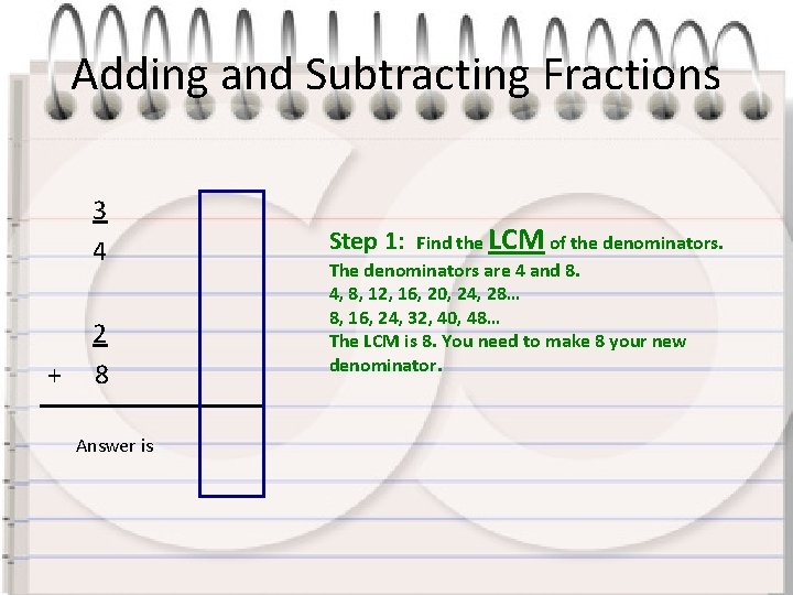 Adding and Subtracting Fractions 3 4 + 2 8 Answer is Find the LCM