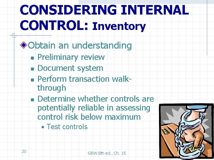 CONSIDERING INTERNAL CONTROL: Inventory Obtain an understanding n n Preliminary review Document system Perform