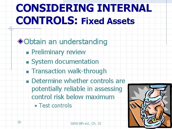 CONSIDERING INTERNAL CONTROLS: Fixed Assets Obtain an understanding n n Preliminary review System documentation