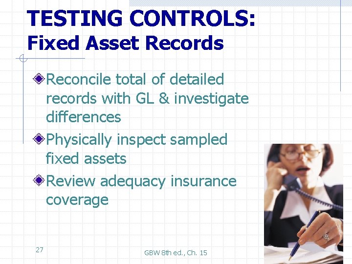 TESTING CONTROLS: Fixed Asset Records Reconcile total of detailed records with GL & investigate