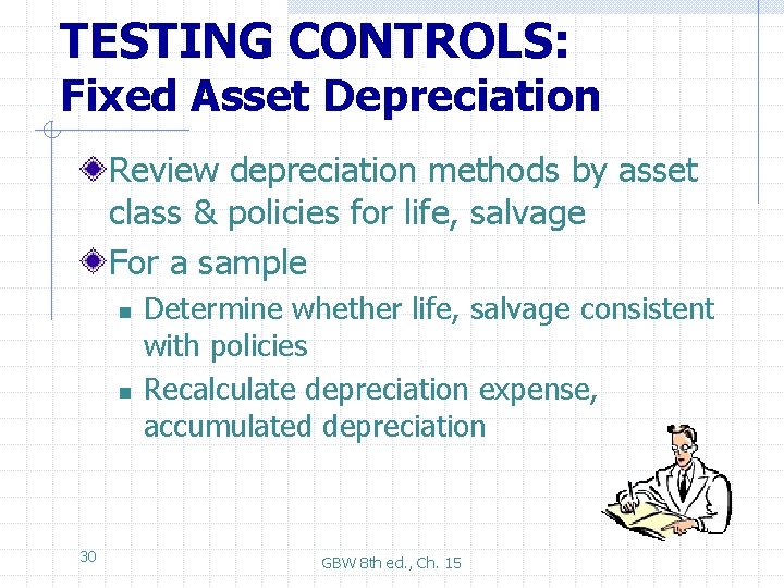 TESTING CONTROLS: Fixed Asset Depreciation Review depreciation methods by asset class & policies for