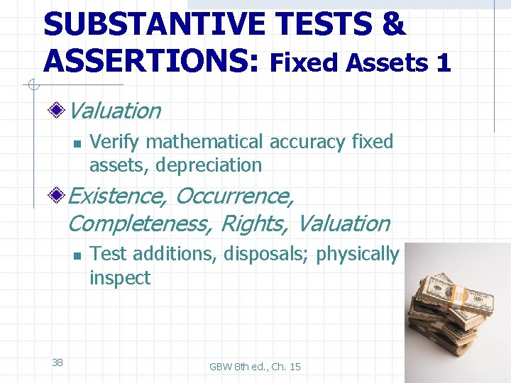 SUBSTANTIVE TESTS & ASSERTIONS: Fixed Assets 1 Valuation n Verify mathematical accuracy fixed assets,