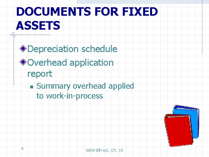DOCUMENTS FOR FIXED ASSETS Depreciation schedule Overhead application report n 4 Summary overhead applied