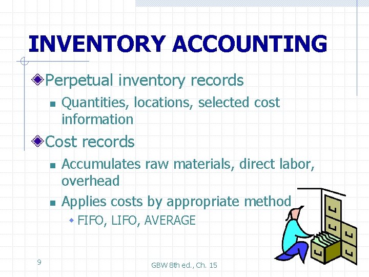 INVENTORY ACCOUNTING Perpetual inventory records n Quantities, locations, selected cost information Cost records n