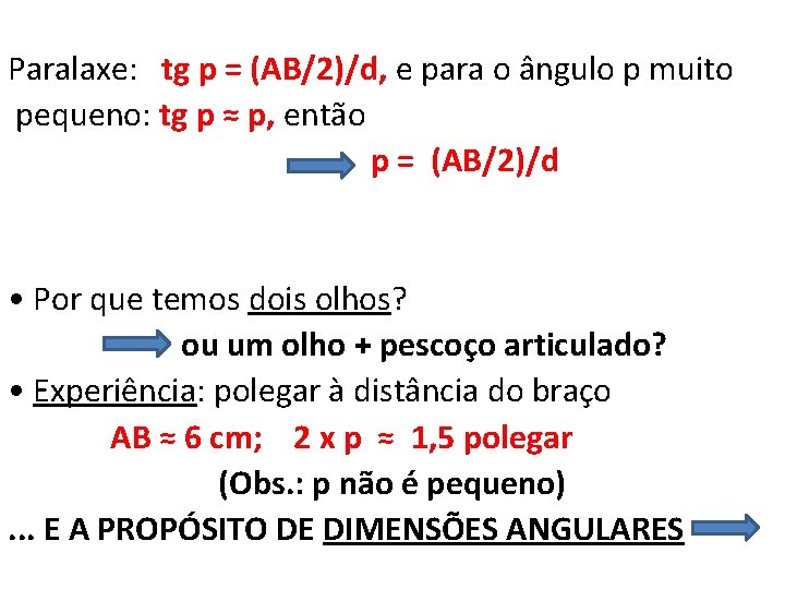 Paralaxe: tg p = (AB/2)/d, e para o ângulo p muito pequeno: tg p