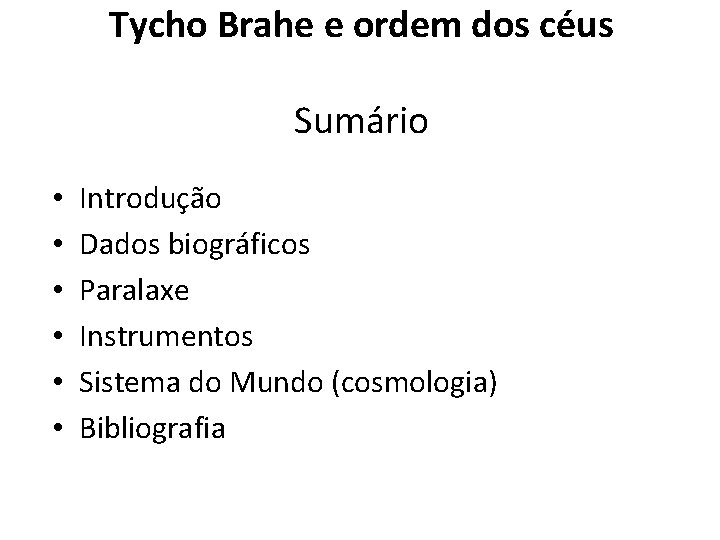 Tycho Brahe e ordem dos céus Sumário • • • Introdução Dados biográficos Paralaxe