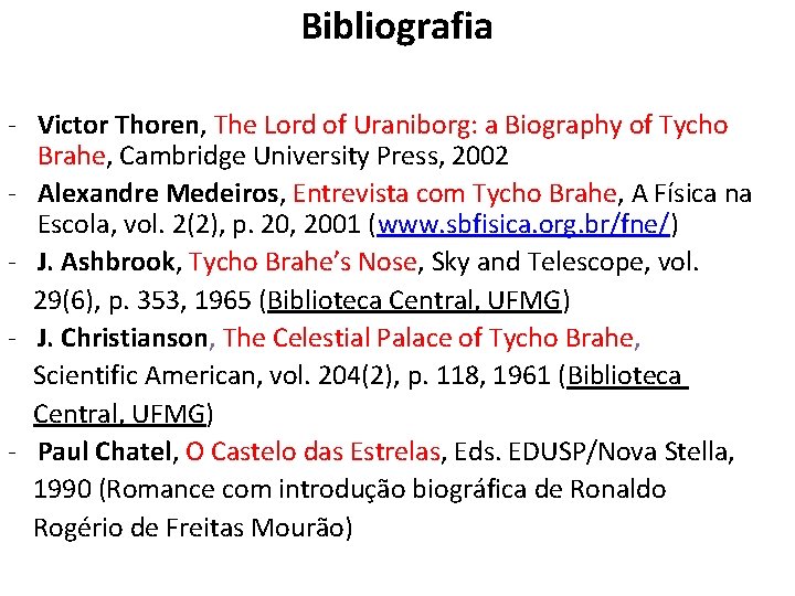 Bibliografia - Victor Thoren, The Lord of Uraniborg: a Biography of Tycho Brahe, Cambridge