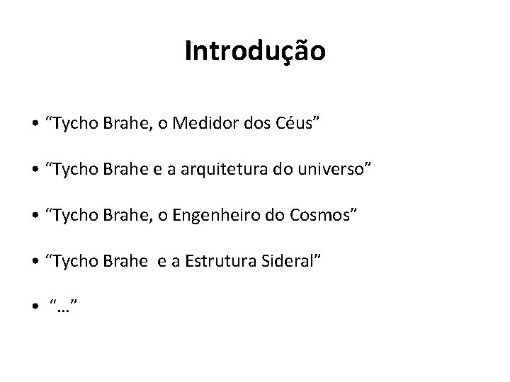 Introdução • “Tycho Brahe, o Medidor dos Céus” • “Tycho Brahe e a arquitetura