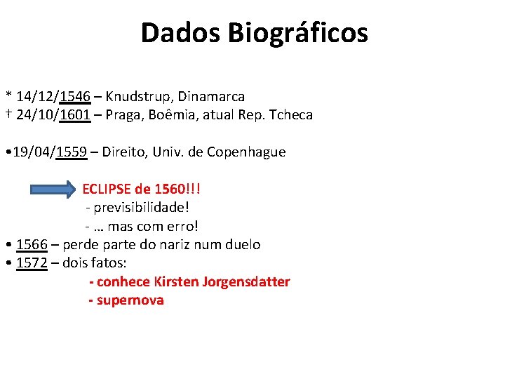 Dados Biográficos * 14/12/1546 – Knudstrup, Dinamarca † 24/10/1601 – Praga, Boêmia, atual Rep.