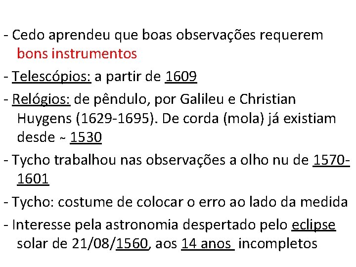 - Cedo aprendeu que boas observações requerem bons instrumentos - Telescópios: a partir de