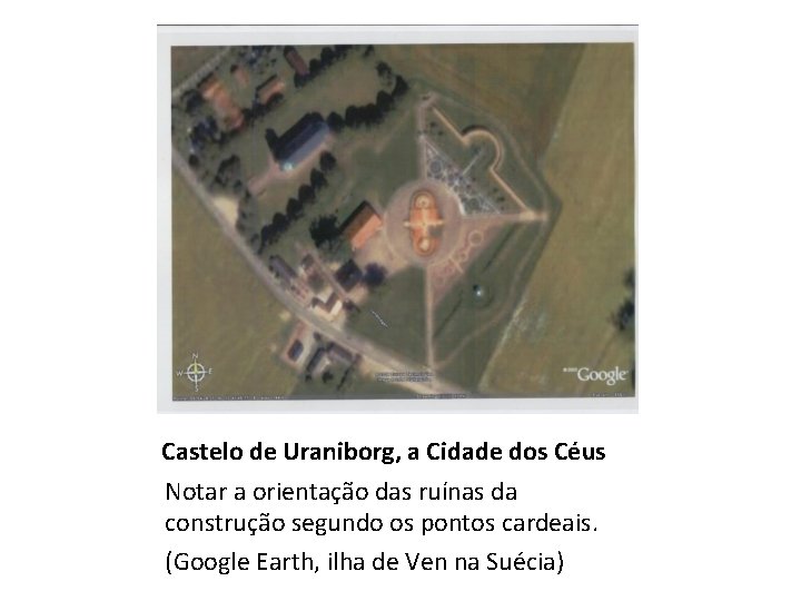 Castelo de Uraniborg, a Cidade dos Céus Notar a orientação das ruínas da construção