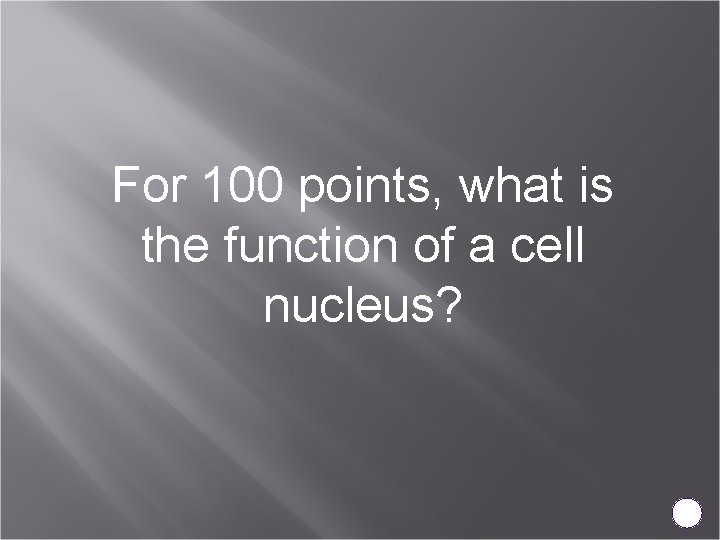 For 100 points, what is the function of a cell nucleus? 