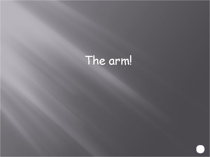 The arm! 