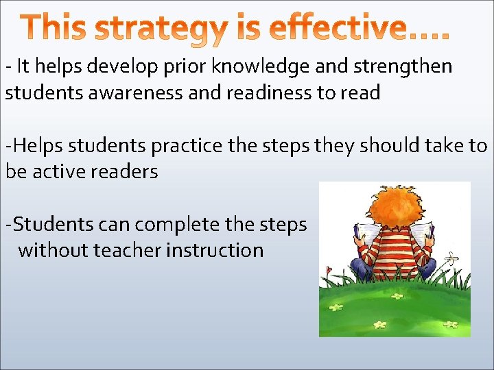 - It helps develop prior knowledge and strengthen students awareness and readiness to read