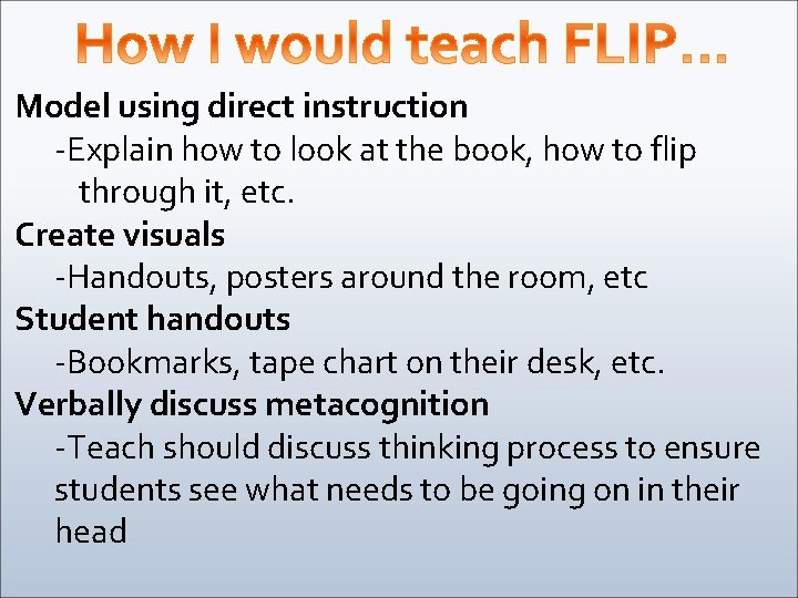 Model using direct instruction -Explain how to look at the book, how to flip