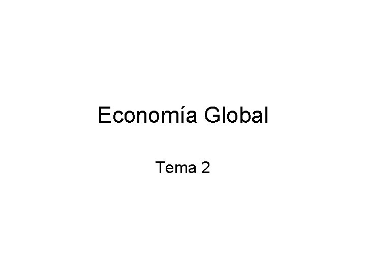 Economía Global Tema 2 