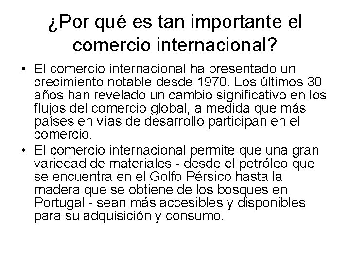 ¿Por qué es tan importante el comercio internacional? • El comercio internacional ha presentado