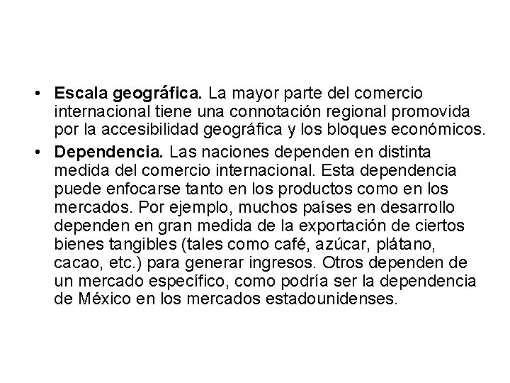  • Escala geográfica. La mayor parte del comercio internacional tiene una connotación regional