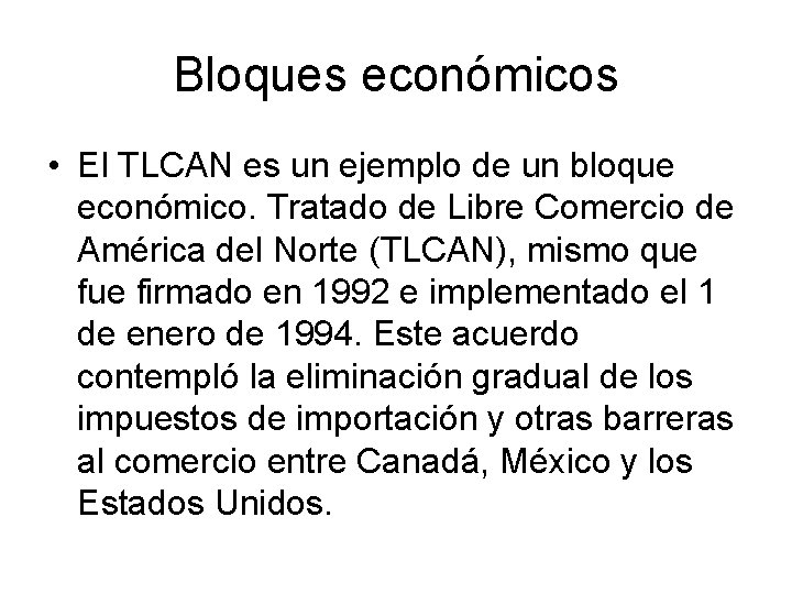 Bloques económicos • El TLCAN es un ejemplo de un bloque económico. Tratado de