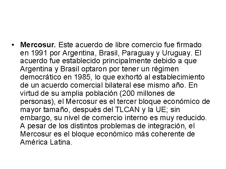 • Mercosur. Este acuerdo de libre comercio fue firmado en 1991 por Argentina,