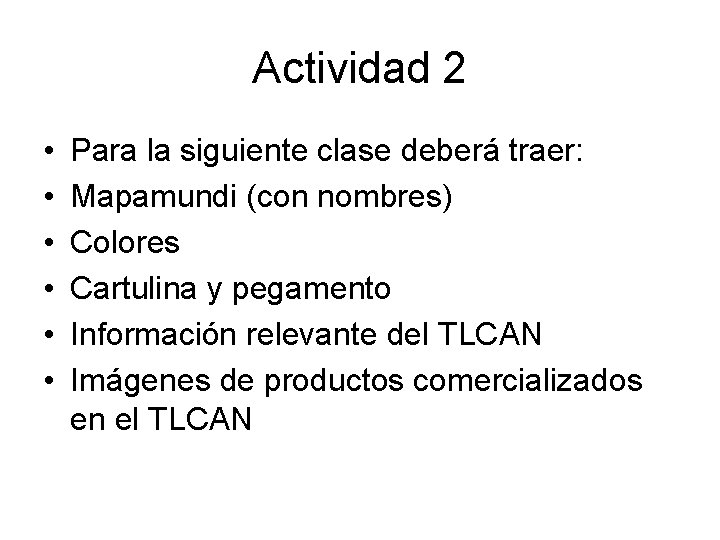 Actividad 2 • • • Para la siguiente clase deberá traer: Mapamundi (con nombres)