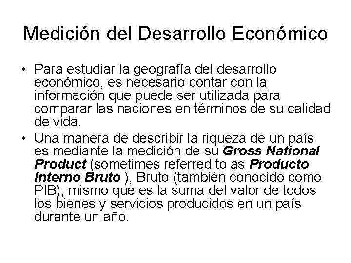 Medición del Desarrollo Económico • Para estudiar la geografía del desarrollo económico, es necesario