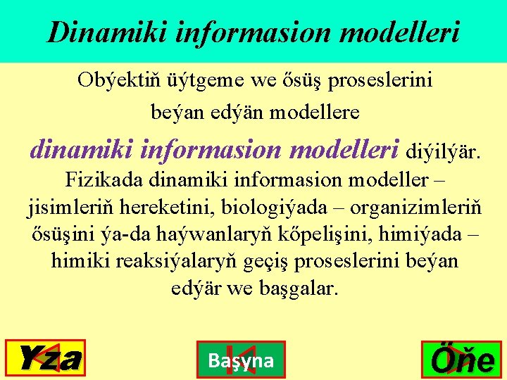 Dinamiki informasion modelleri Obýektiň üýtgeme we ősüş proseslerini beýan edýän modellere dinamiki informasion modelleri