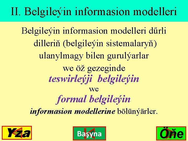 II. Belgileýin informasion modelleri dűrli dilleriň (belgileýin sistemalaryň) ulanylmagy bilen gurulýarlar we öž gezeginde