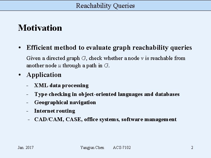 Reachability Queries Motivation • Efficient method to evaluate graph reachability queries Given a directed