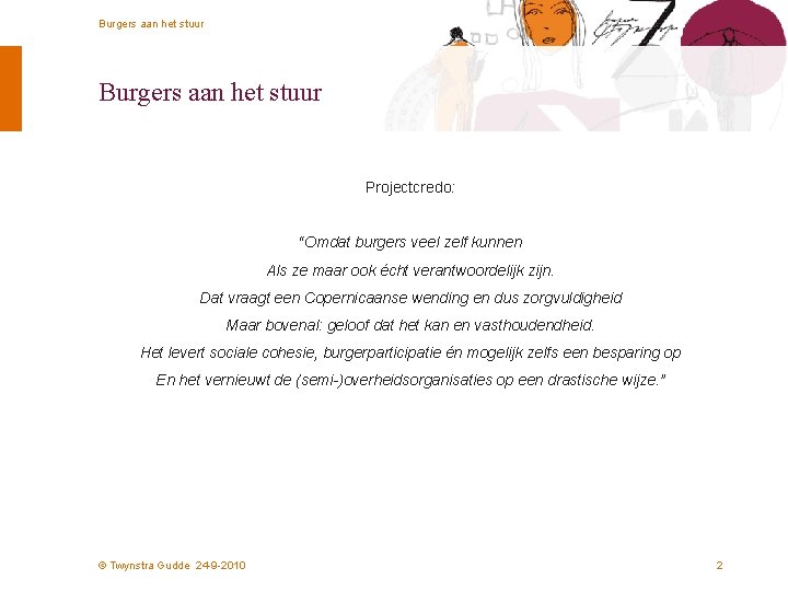 Burgers aan het stuur Projectcredo: “Omdat burgers veel zelf kunnen Als ze maar ook