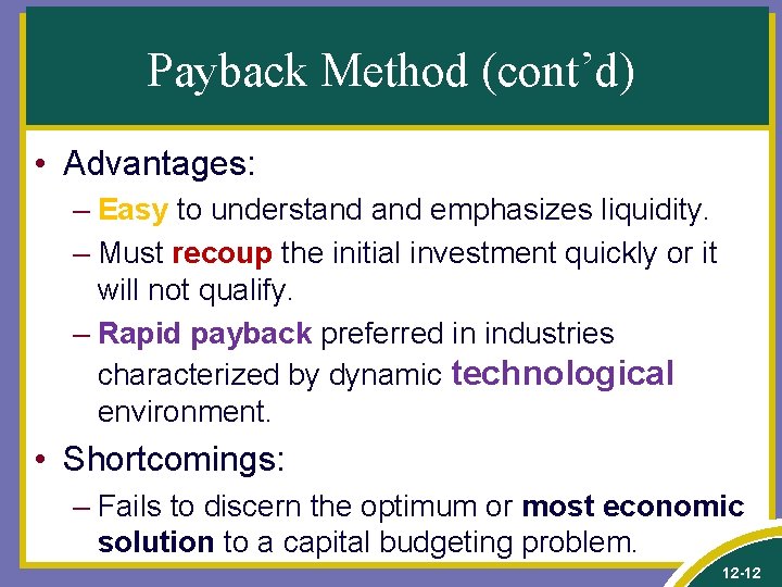 Payback Method (cont’d) • Advantages: – Easy to understand emphasizes liquidity. – Must recoup