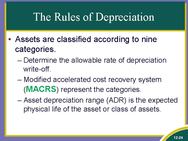 The Rules of Depreciation • Assets are classified according to nine categories. – Determine