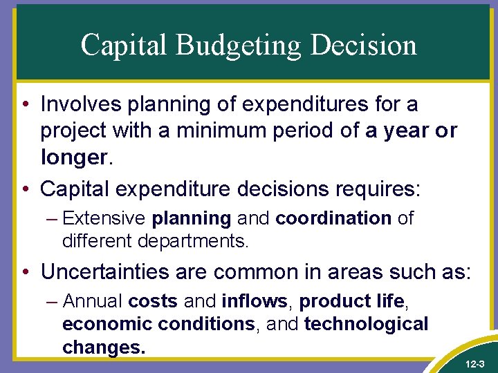 Capital Budgeting Decision • Involves planning of expenditures for a project with a minimum