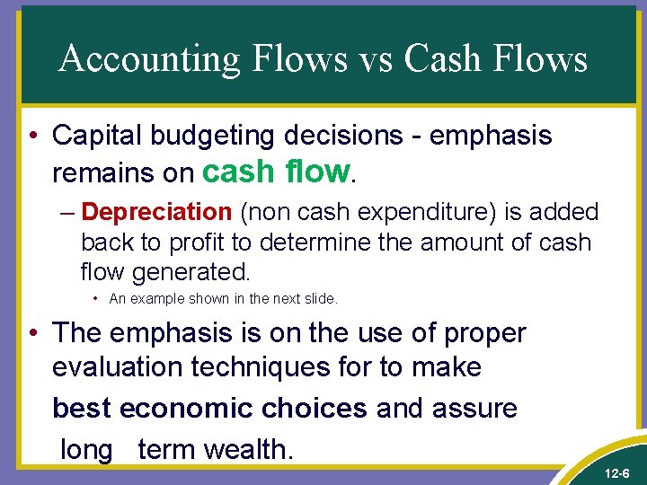 Accounting Flows vs Cash Flows • Capital budgeting decisions - emphasis remains on cash