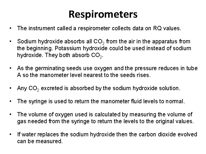 Respirometers • The instrument called a respirometer collects data on RQ values. • Sodium Respirometers • The instrument called a respirometer collects data on RQ values. • Sodium