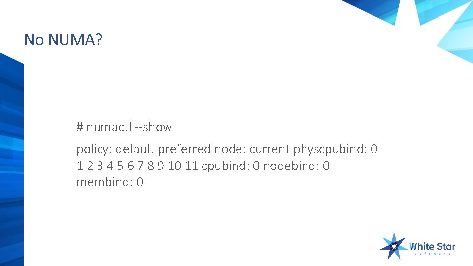 No NUMA? # numactl --show policy: default preferred node: current physcpubind: 0 1 2