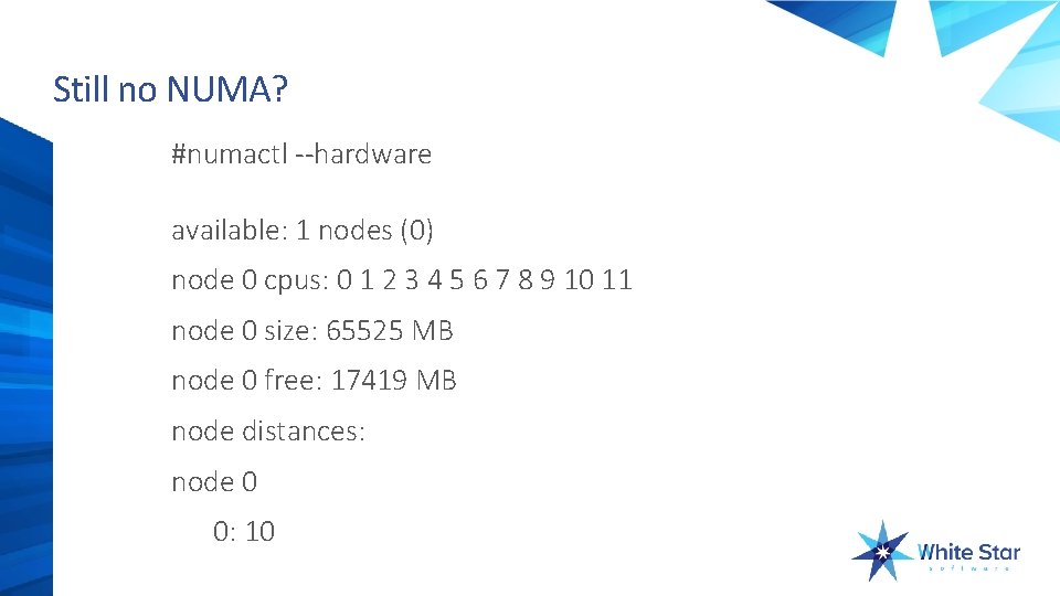 Still no NUMA? #numactl --hardware available: 1 nodes (0) node 0 cpus: 0 1