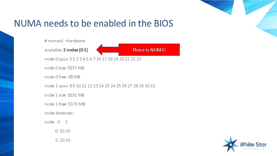 NUMA needs to be enabled in the BIOS # numactl --hardware available: 2 nodes