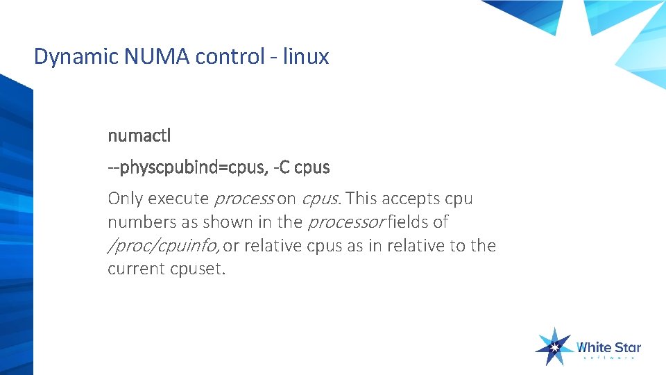 Dynamic NUMA control - linux numactl --physcpubind=cpus, -C cpus Only execute process on cpus.