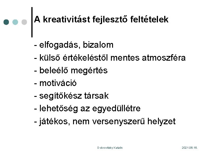 A kreativitást fejlesztő feltételek - elfogadás, bizalom - külső értékeléstől mentes atmoszféra - beleélő