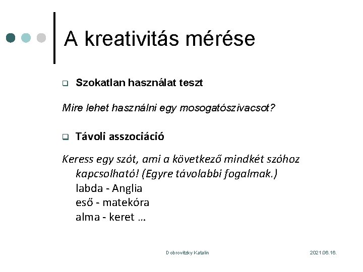 A kreativitás mérése q Szokatlan használat teszt Mire lehet használni egy mosogatószivacsot? q Távoli