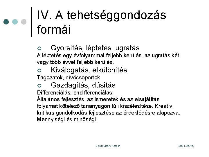 IV. A tehetséggondozás formái ¢ Gyorsítás, léptetés, ugratás A léptetés egy évfolyammal feljebb kerülés,