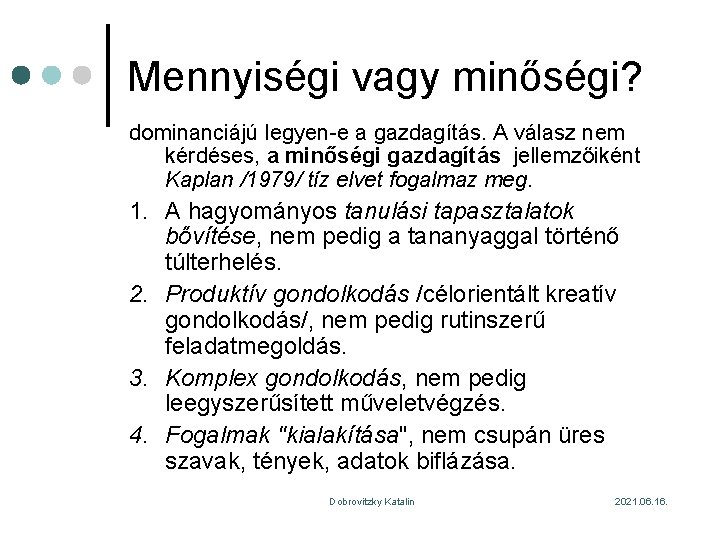 Mennyiségi vagy minőségi? dominanciájú legyen-e a gazdagítás. A válasz nem kérdéses, a minőségi gazdagítás