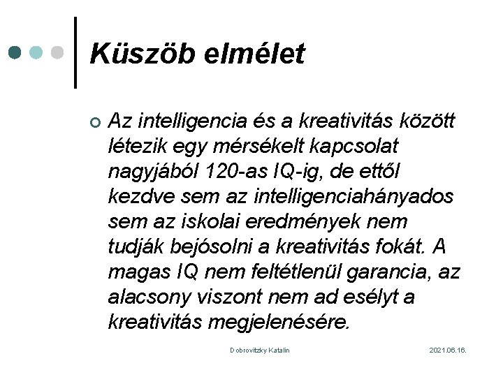 Küszöb elmélet ¢ Az intelligencia és a kreativitás között létezik egy mérsékelt kapcsolat nagyjából