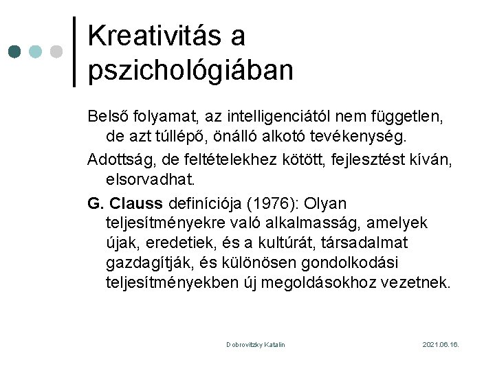 Kreativitás a pszichológiában Belső folyamat, az intelligenciától nem független, de azt túllépő, önálló alkotó