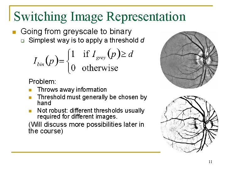 Switching Image Representation n Going from greyscale to binary q Simplest way is to