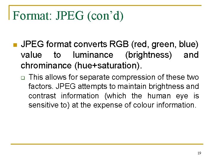 Format: JPEG (con’d) n JPEG format converts RGB (red, green, blue) value to luminance