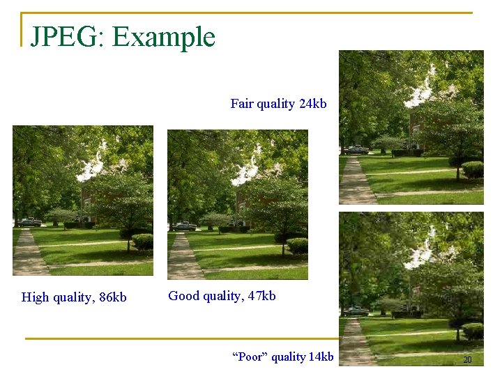 JPEG: Example Fair quality 24 kb High quality, 86 kb Good quality, 47 kb